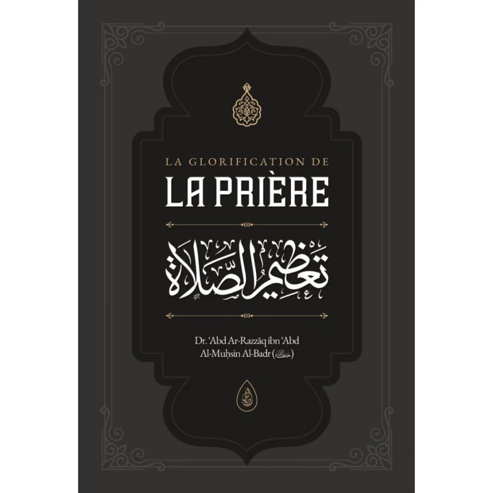 La glorification de la prière - Dr ʿAbd Ar-Razzāq al-Badr - Ibn Badis