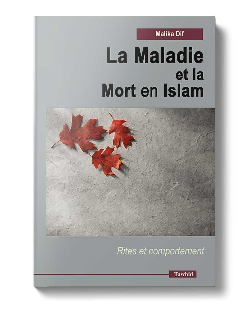 La maladie et la mort en Islam - Malika Dif - Edition Tawhid