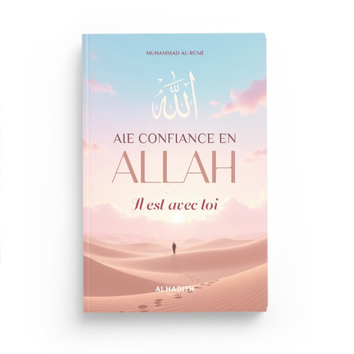 Aie confiance en Allah il est avec toi - Editions Al Hadith