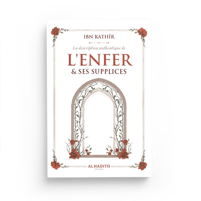La description authentique de l'enfer et ses supplices - Ibn Kathir- Editions Al Hadith