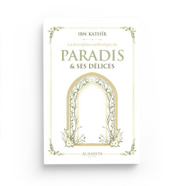 La description authentique du paradis et ses délices - Ibn Kathir- Editions Al Hadith