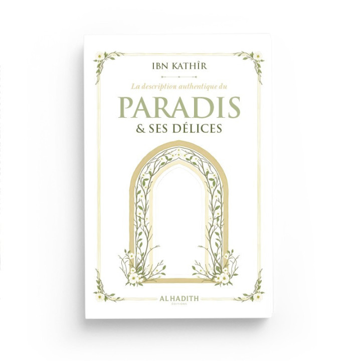 La description authentique du paradis et ses délices - Ibn Kathir- Editions Al Hadith