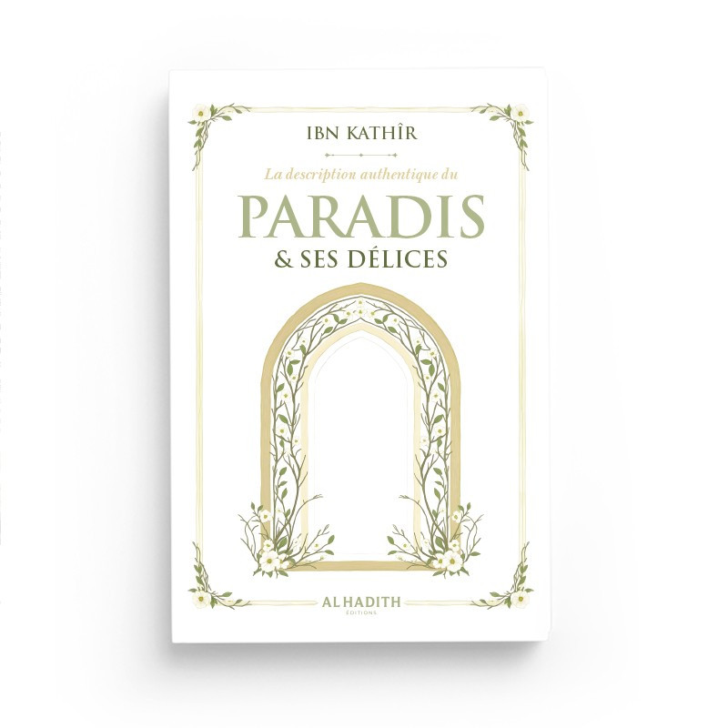 La description authentique du paradis et ses délices - Ibn Kathir- Editions Al Hadith