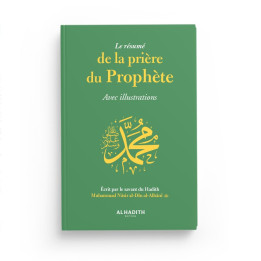 Le résumé de la prière du prophète avec illustrations - Muhammad Nâsir al-Dîn al-Albânî - Editions al hadith