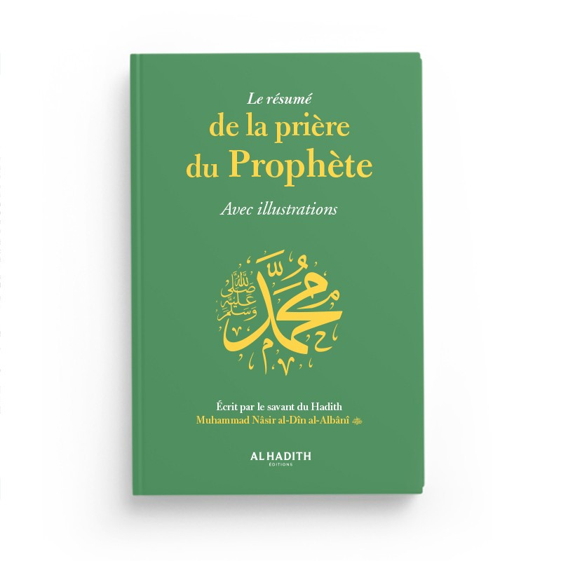 Le résumé de la prière du prophète avec illustrations - Muhammad Nâsir al-Dîn al-Albânî - Editions al hadith