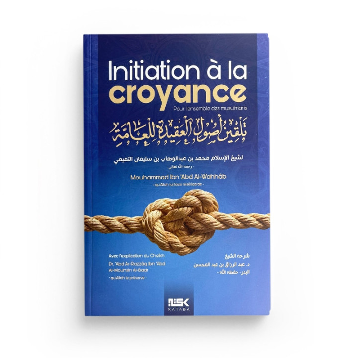 Initiation à la croyance - Mohammad Ibn 'Abd Al-Wahhâb - Éditions Kataba