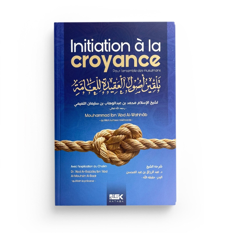 Initiation à la croyance - Mohammad Ibn 'Abd Al-Wahhâb - Éditions Kataba