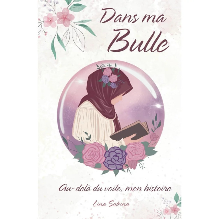 Dans ma Bulle : Au-delà du voile, mon histoire - Lina Sakina