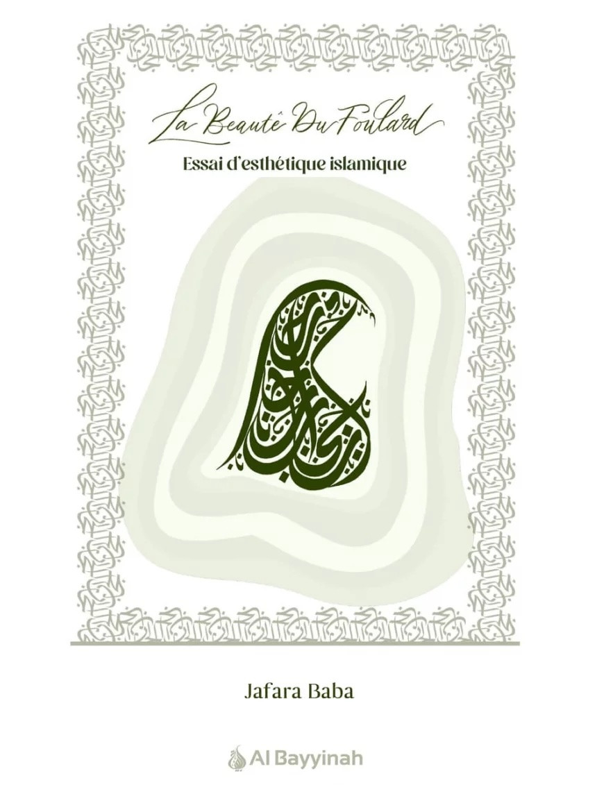 La beauté du foulard - essai d'esthétique islamique - Jafara Baba - Al Bayyinah