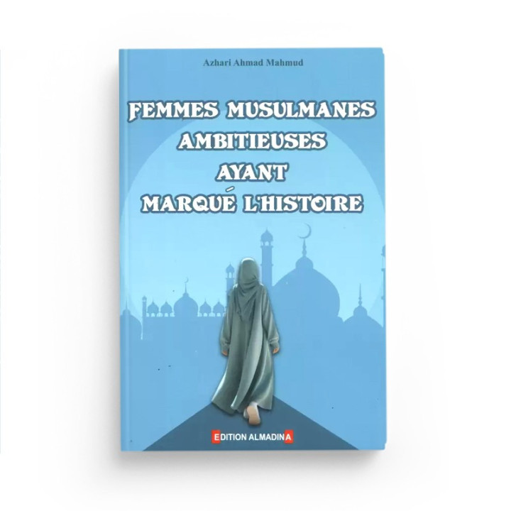 Femmes musulmanes ambitieuses ayant marqué l'Histoire - Al Madina