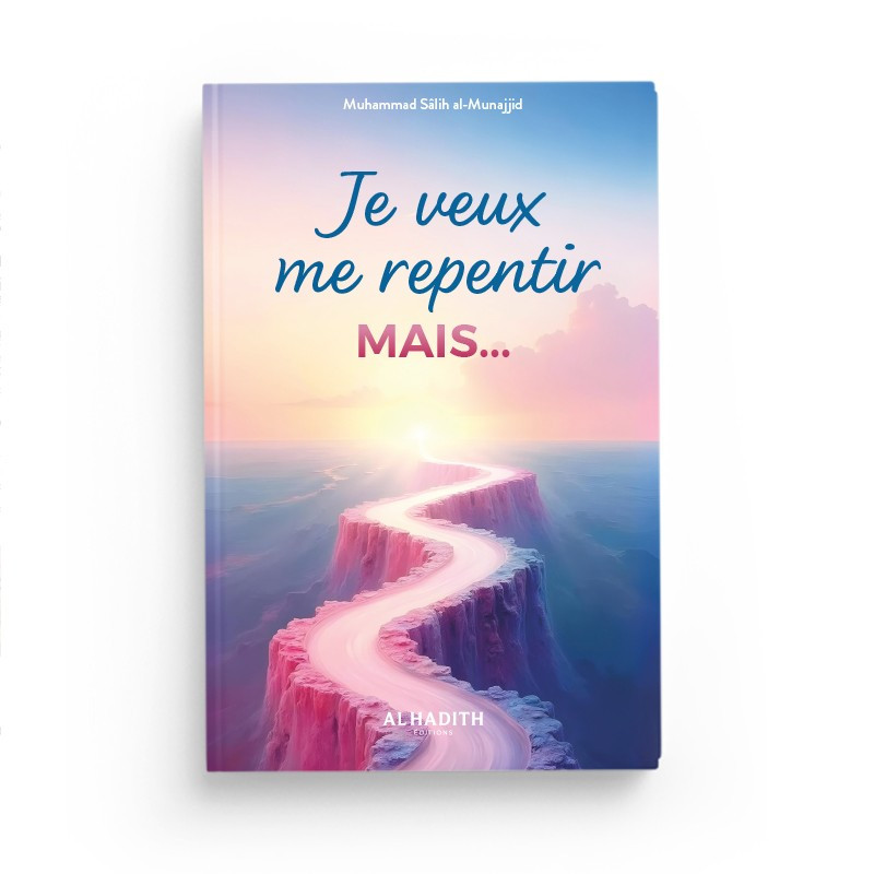 Je Veux me Repentir Mais... - Muhammad Salih Al Munajjid - Edition Al Hadith