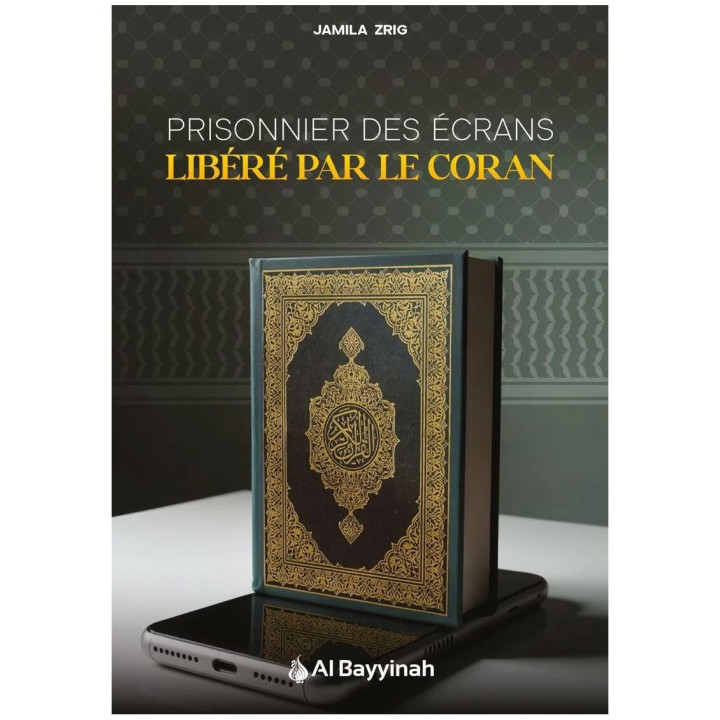 Prisonnier des écrans : libéré par le Coran - Jamila Zrig - Al Bayyinah