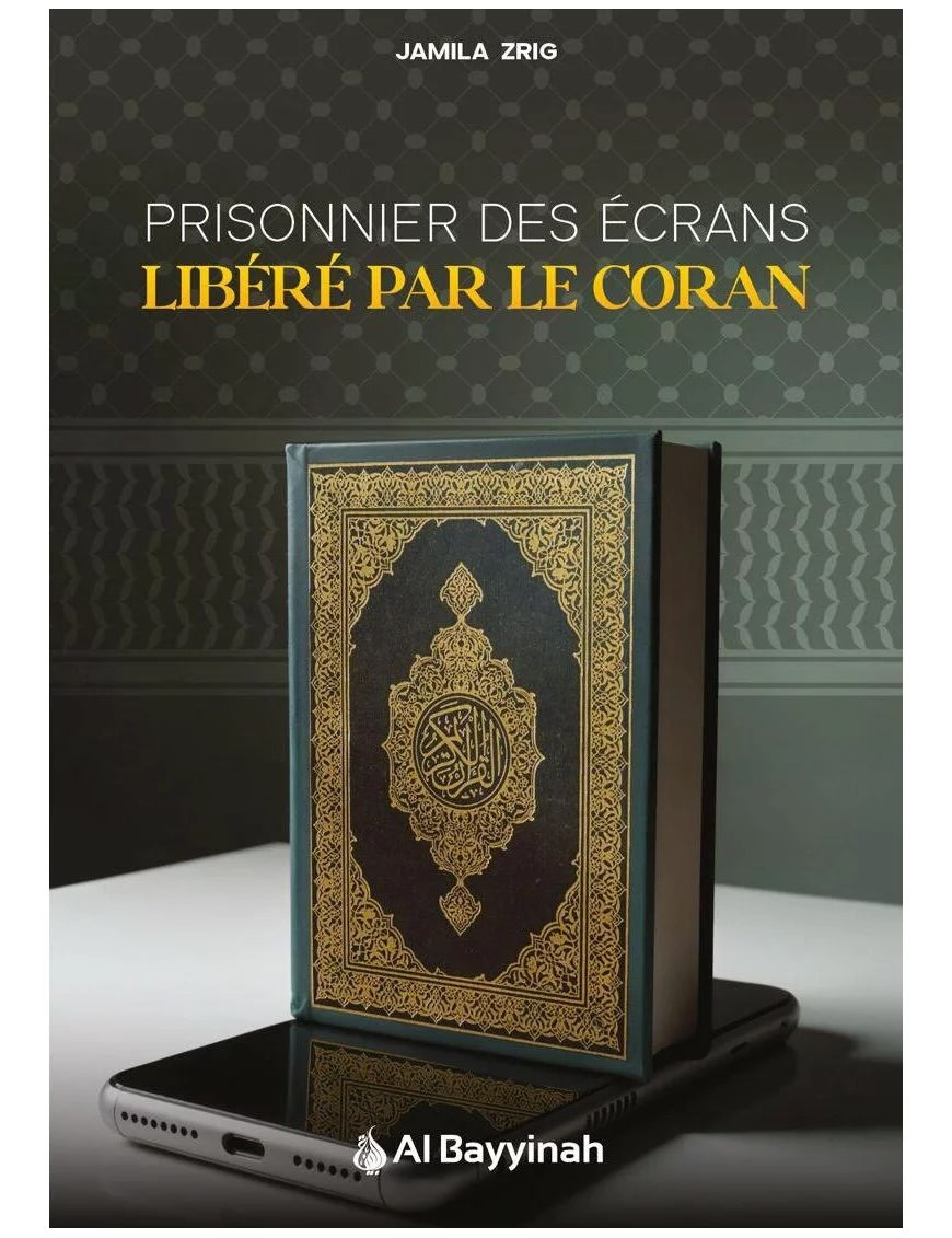 Prisonnier des écrans : libéré par le Coran - Jamila Zrig - Al Bayyinah