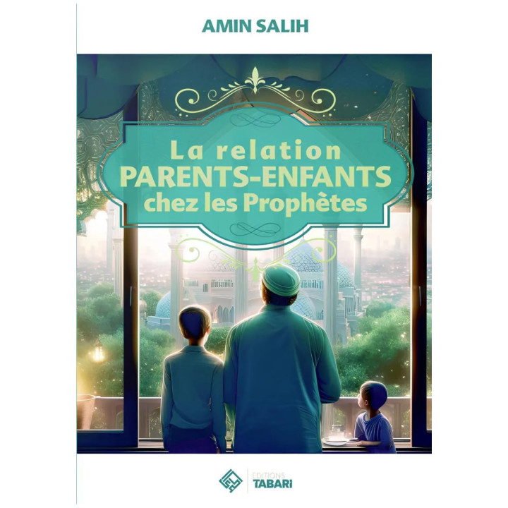 La relation parents enfants chez les Prophètes - Amin Salih - Tabari