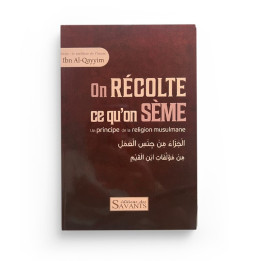 On récolte ce qu'on sème - Ibn Al-Qayyim - Editions des Savants