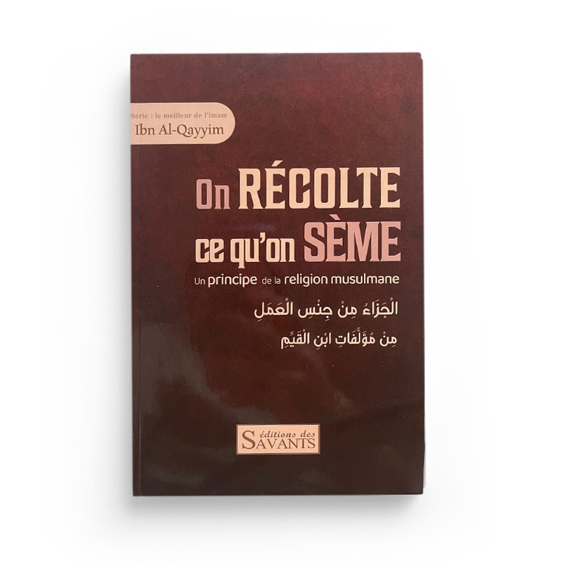 On récolte ce qu'on sème - Ibn Al-Qayyim - Editions des Savants