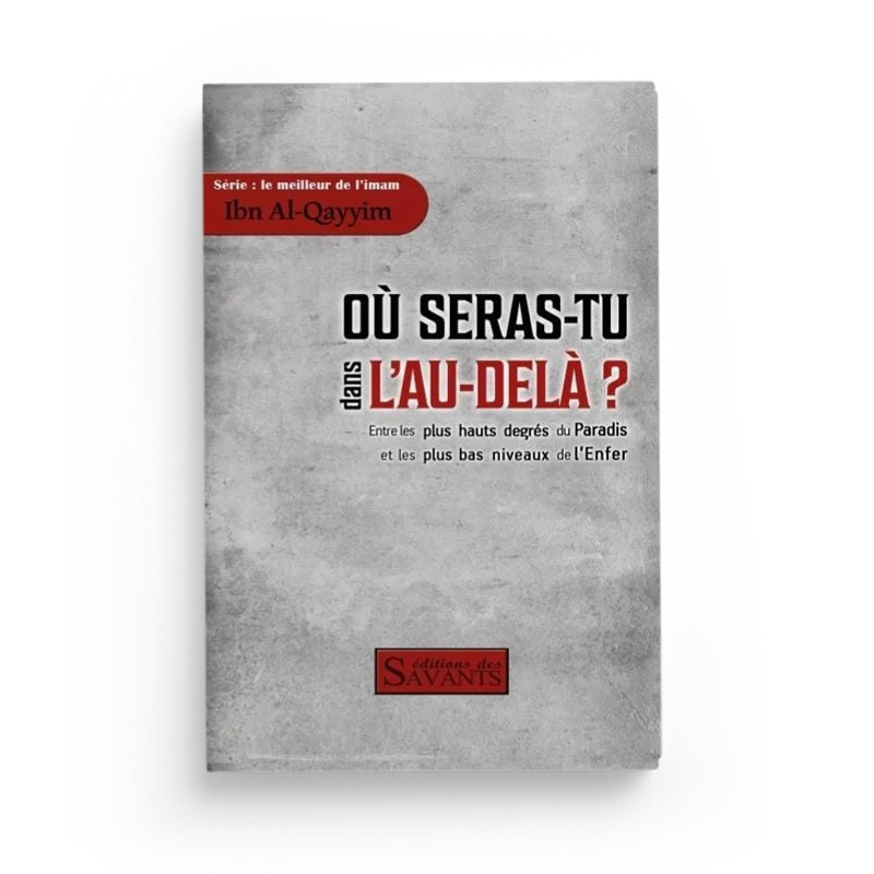 Où seras-tu dans l'au-delà ? - Ibn Al-Qayyim - Editions des Savants