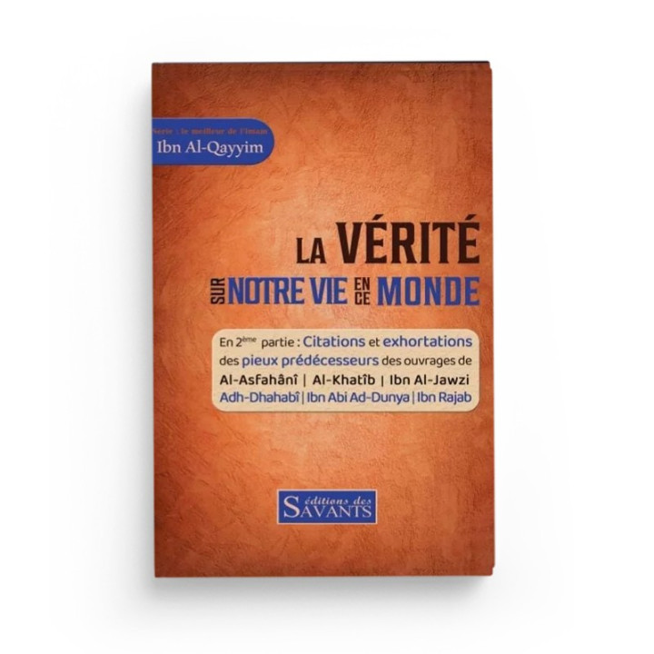 La vérité sur notre vie en ce monde - Ibn Al Qayyim - Des Savants