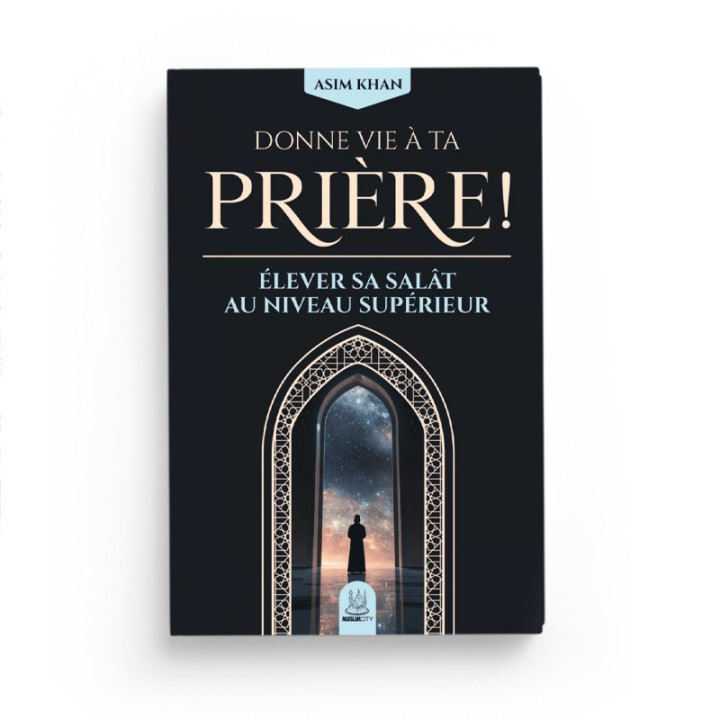 Donne vie à ta prière - élever sa salât au niveau supérieur - Asim Khan - MuslimCity