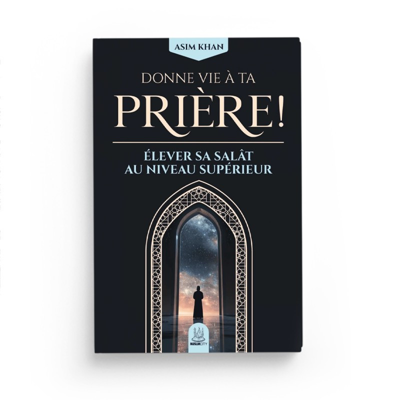 Donne vie à ta prière - élever sa salât au niveau supérieur - Asim Khan - MuslimCity