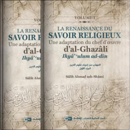 La renaissance du savoir religieux - Une adaptation du chef-d’œuvre d’al-Ghazâli, Ihyâ’ ulûm ad-dîn (2 Volumes) - IIPH