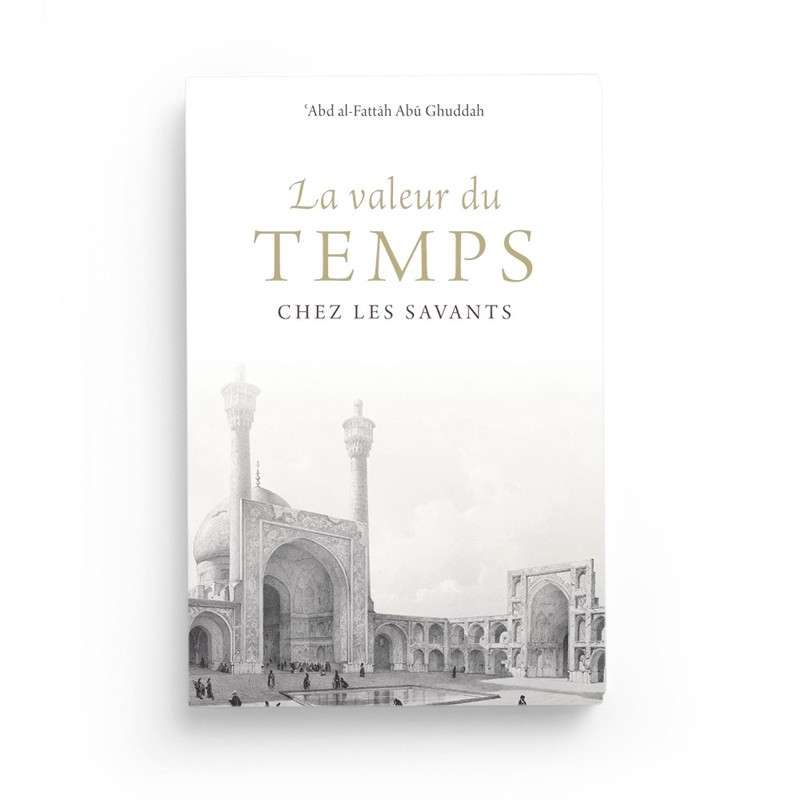 La valeur du temps chez les savants - 'Abd al Fattâh Abû Ghuddah - Turath