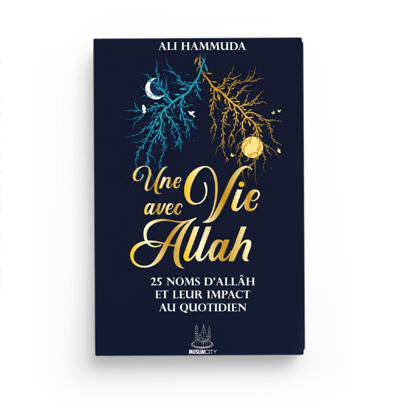 Une vie avec Allah – 25 Noms d’Allâh et leur impact au quotidien - Ali Hammuda - MuslimCity