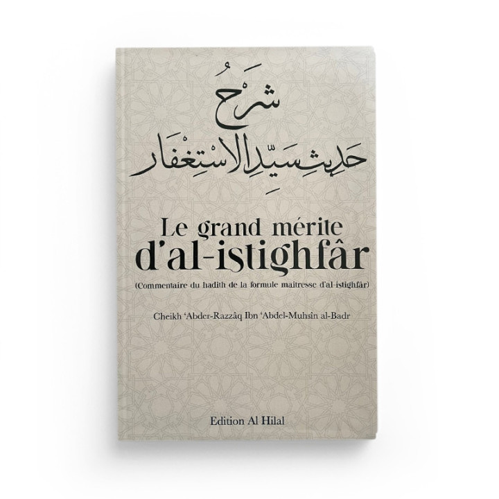 Le grand mérite d’al-istighfar - Cheikh Abderrazzaq Al Badr - Editions Al Hilal