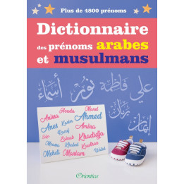 Dictionnaire des prénoms arabes et musulmans  - Plus de 4800 prénoms - Editions Orientica