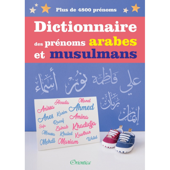 Dictionnaire des prénoms arabes et musulmans  - Plus de 4800 prénoms - Editions Orientica