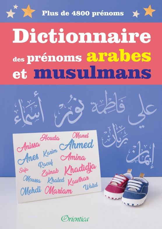 Dictionnaire des prénoms arabes et musulmans  - Plus de 4800 prénoms - Editions Orientica