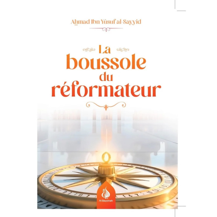 La boussole du réformateur - Ahmad Ibn Yûsuf al-Sayyid - Al Bayyinah