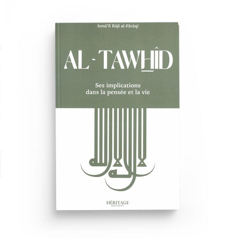 Al-Tawhid : ses implications dans la pensée et la vie - al-Faruqi - Editions Héritage