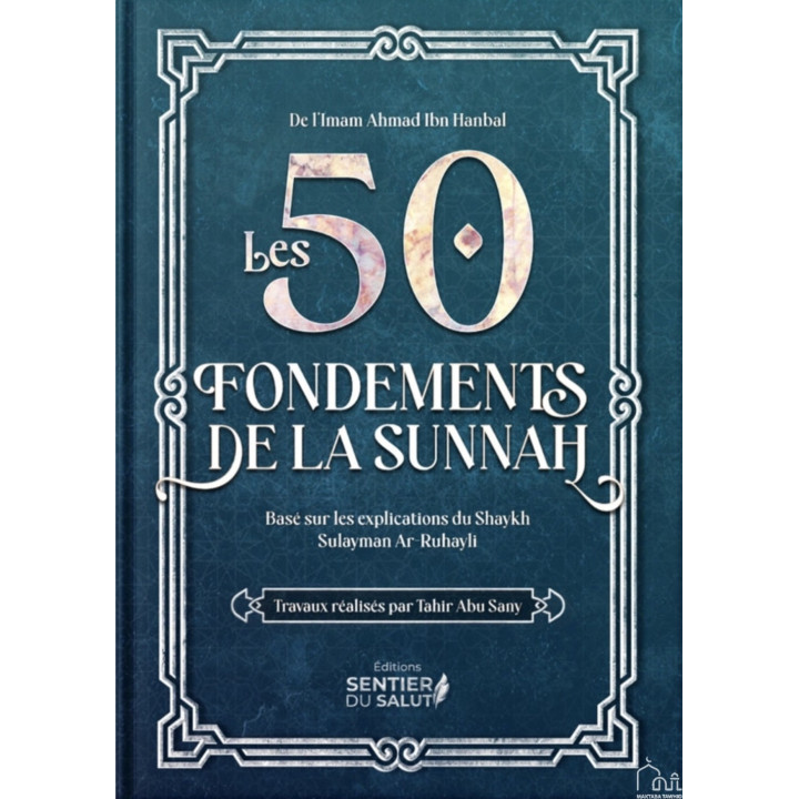 Les 50 fondements de la Sunnah - L'Imam Ahmad ibn Hanbal, Shaykh Sulayman ar-Ruhayli - Sentier du Salut