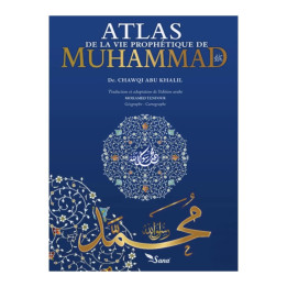 Atlas de la vie prophétique - Muhammad Chawqi Abu Khalil - Sana
