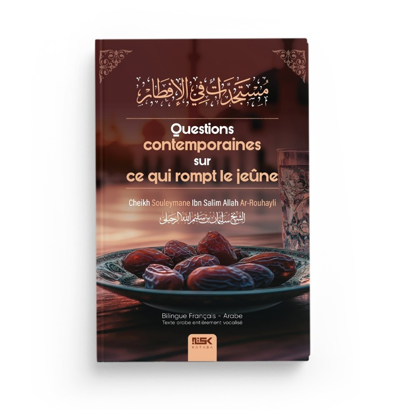Questions contemporaines sur ce qui rompt le jeûne - Cheikh Souleymane ar-Rouhayli - Éditions Kataba