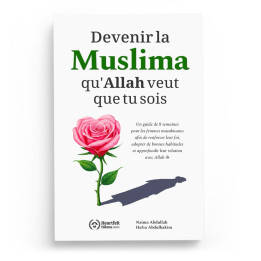 Devenir la muslima qu'Allah veut que tu sois - Naima Abdullah