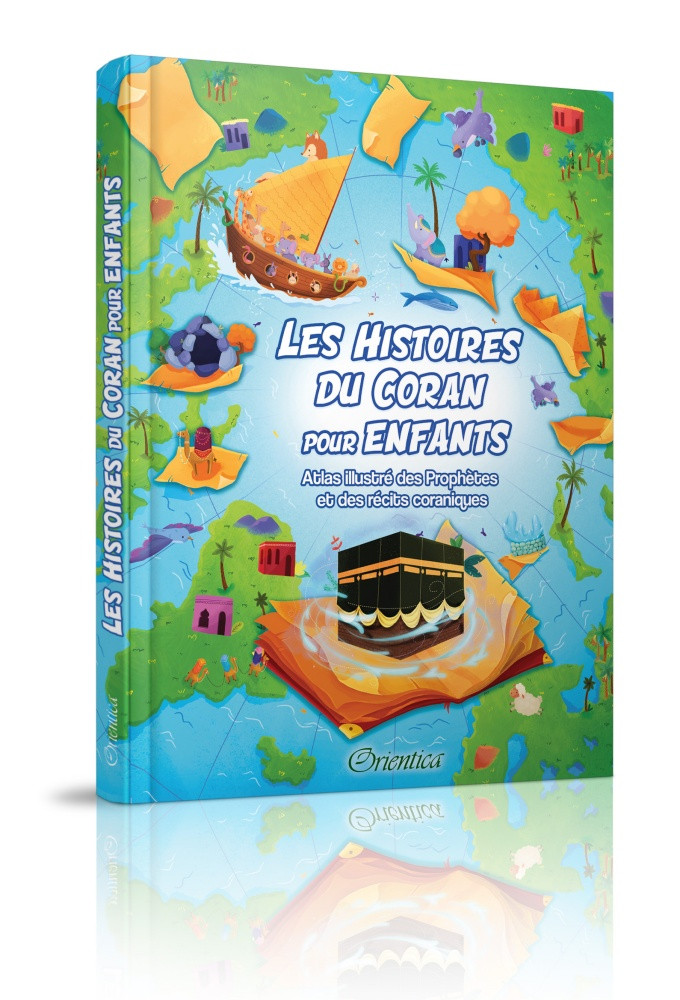 Les histoires du Coran pour enfants : atlas illustré des Prophètes et des récits coraniques - Orientica