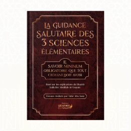 La guidance salutaire des 3 sciences élémentaires - Cheikh Al-‘Usaymi - Sentier du Salut