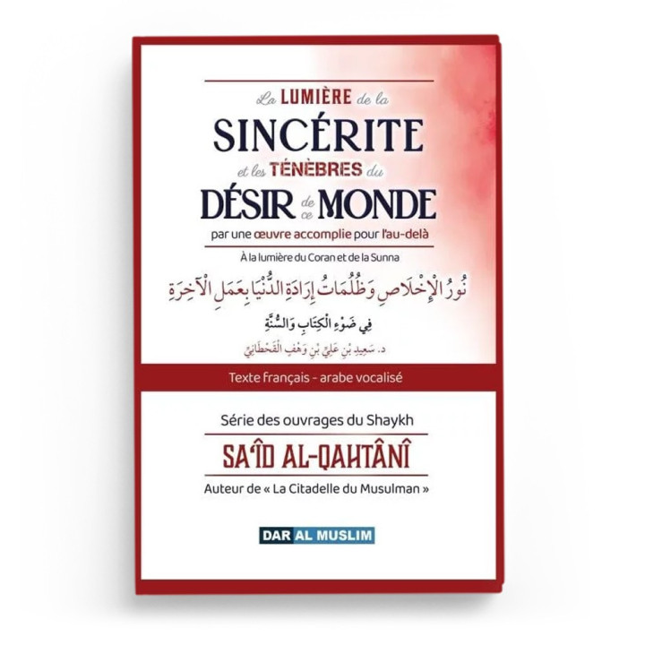 La lumière de la sincérité et les ténèbres du désir du monde - Al-Qahtani - Dar Al Muslim