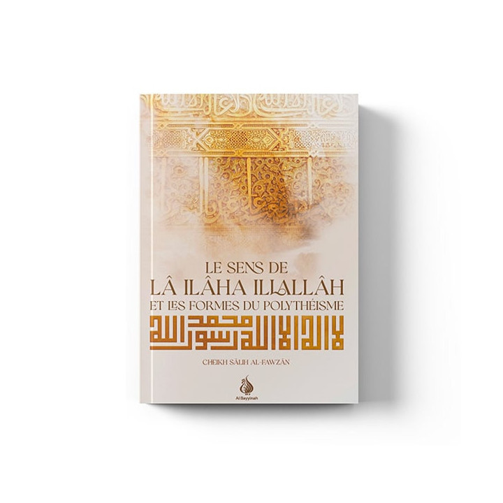 Le sens de lâ ilâha illallâh et les formes du polythéisme - Cheikh Salih al-Fawzan - Al Bayyinah