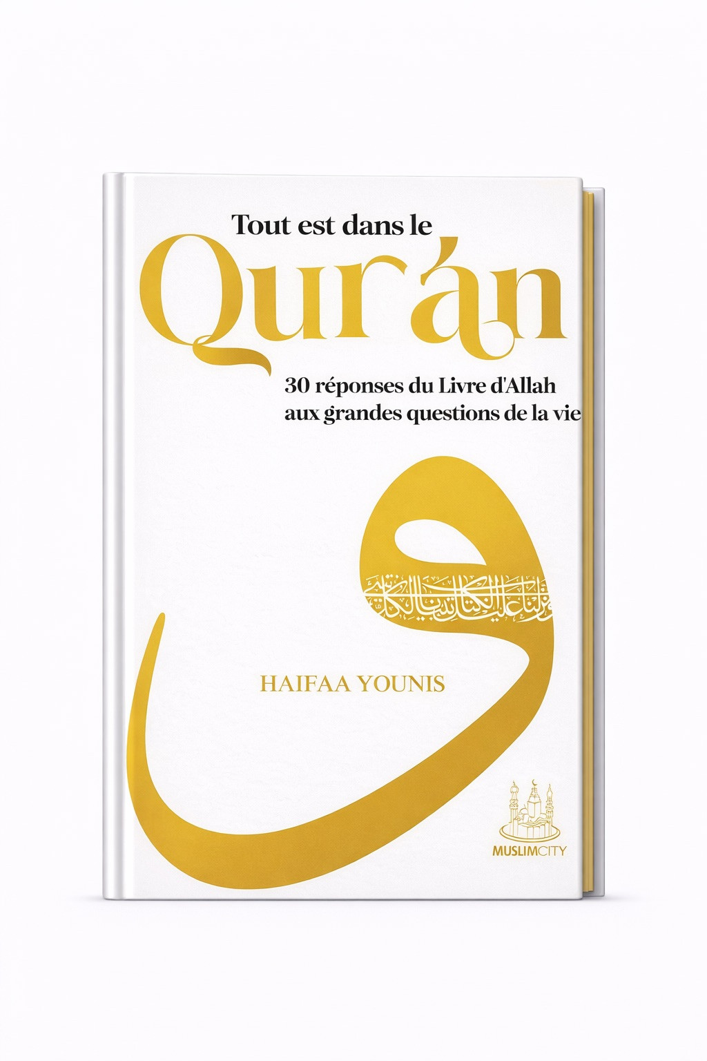 Tout est dans le Qur’an : 30 réponses du Livre d’Allah aux grandes questions de la vie - Haifaa Younis - MuslimCity