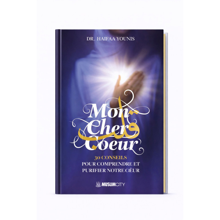 Mon cher cœur : 30 conseils pour comprendre et purifier notre cœur - Haifaa Younis - Muslim City