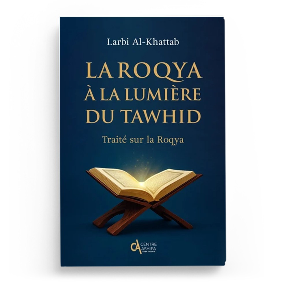 La roqya à la lumière du Tawhid Traité sur la Roqya - Larbi Al-Khattab - Centre Ashifa