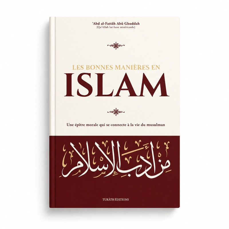 Les bonnes manières en Islam - un épitre morale - Abd al-Fattah Abu Ghuddah - Turath