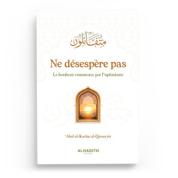 Ne désespère pas - Le bonheur commence par l'optimisme - Al hadith