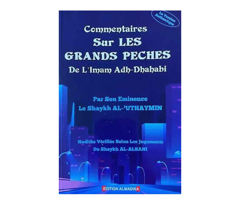 Commentaires sur Les Grands Péchés- 'Imam Adh-Dhahabi par Shaykh Ibn Salih Al-'Uthaymin   - Edition Al Madina