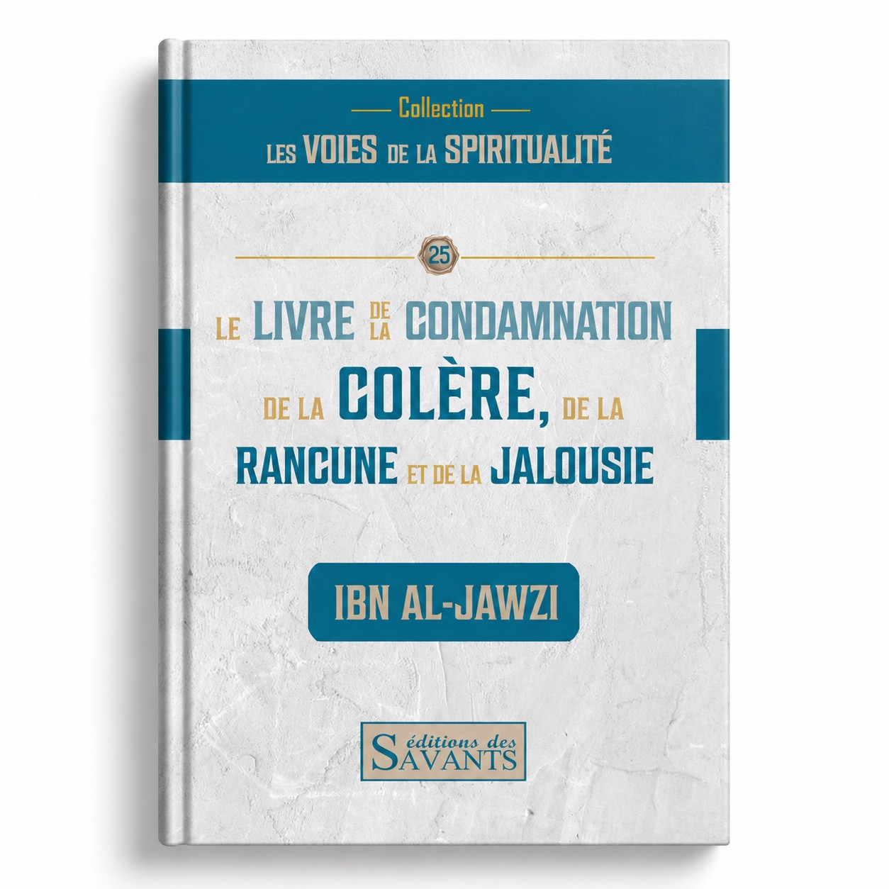 Le livre de la condamnation de la colère, de la rancune et de la jalousie - Ibn al Jawzi - Des Savants