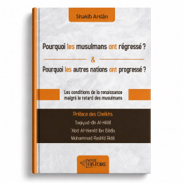 Pourquoi les musulmans ont régressé ? Pourquoi les autres nations ont progressé ? - Notre Histoire