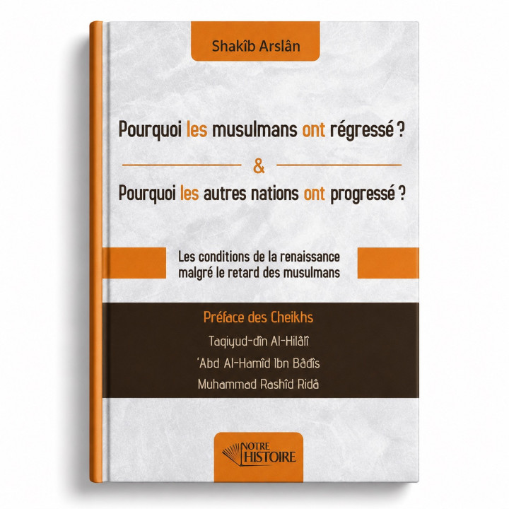 Pourquoi les musulmans ont régressé ? Pourquoi les autres nations ont progressé ? - Notre Histoire